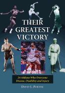 Their Greatest Victory: 24 Athletes Who Overcame Disease, Disability and Injury