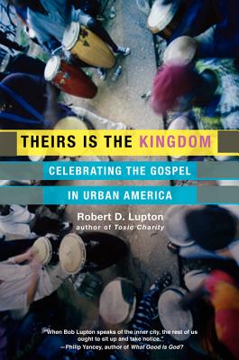 Theirs Is the Kingdom: Celebrating the Gospel in Urban America - Lupton, Robert D