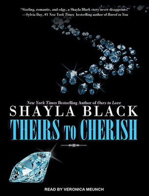 Theirs to Cherish - Black, Shayla, and Meunch, Veronica (Narrator)