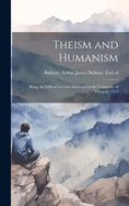 Theism and Humanism: Being the Gifford Lectures Delivered at the University of Glasgow, 1914