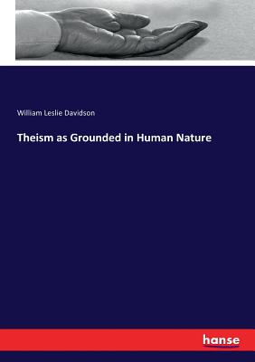 Theism as Grounded in Human Nature - Davidson, William Leslie