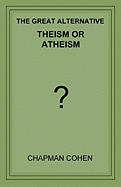 Theism or Atheism: The Great Alternative