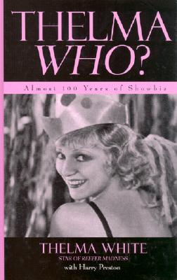 Thelma Who?: Almost 100 Years of Showbiz - White, Thelma, and Preston, Harry