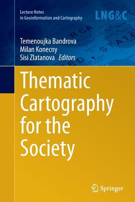 Thematic Cartography for the Society - Bandrova, Temenoujka (Editor), and Konecny, Milan (Editor), and Zlatanova, Sisi (Editor)