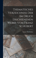 Thematisches Verzeichniss Der Im Druck Erschienenen Werke Von Franz Schubert