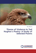 Theme of Violence in Ted Hughes's Poetry: A Study of Selected Poems