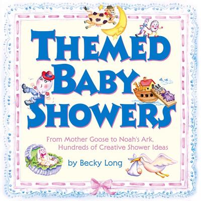 Themed Baby Showers: Mother Goose to Noah's Ark: Hundreds of Creative Shower Ideas - Long, Becky, and Lansky, Bruce (Editor)