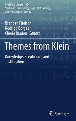 Themes from Klein: Knowledge, Scepticism, and Justification - Fitelson, Branden (Editor), and Borges, Rodrigo (Editor), and Braden, Cherie (Editor)