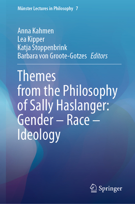 Themes from the Philosophy of Sally Haslanger: Gender - Race - Ideology - Kahmen, Anna (Editor), and Kipper, Lea (Editor), and Stoppenbrink, Katja (Editor)