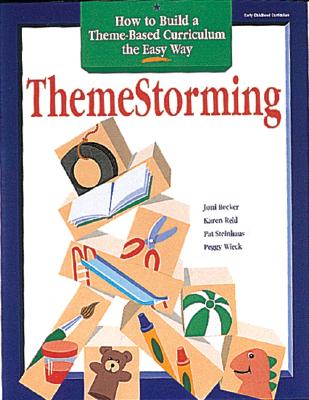 Themestorming: How to Build a Theme-Based Curriculum the Easy Way - Becker, Joni, and Reid, Karen Sue, and Wieck, Peggy