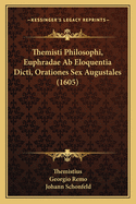 Themisti Philosophi, Euphradae AB Eloquentia Dicti, Orationes Sex Augustales (1605)