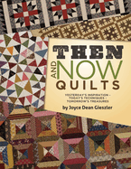 Then and Now Quilts: Yesterday's Inspiration Today's Techniques Tomorrow's Treasures