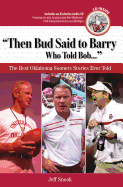 Then Bud Said to Barry, Who Told Bob...: The Best Oklahoma Sooners Stories Ever Told