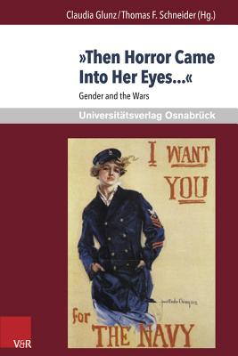 Then Horror Came Into Her Eyes...: Gender and the Wars - Junk, Claudia (Editor), and Schneider, Thomas F, Dr. (Editor)