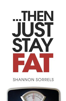 ...then just stay fat. - Horn, Joel (Editor), and Sorrels, Shannon