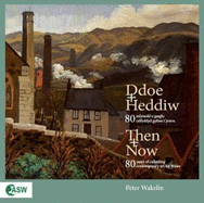 Then + Now / Ddoe + Heddiw: 80 Years of Collecting Contemporary Art for Wales / 80 Mlynedd o Gasglu Celfyddyd Gyfoes Cymru