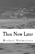Then Now Later