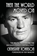 Then the World Moved On: The Brutal Truth Behind the Max Baer-Frankie Campbell Fight