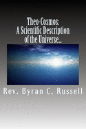 Theo-Cosmos: A Scientific Description of the Univers from A...