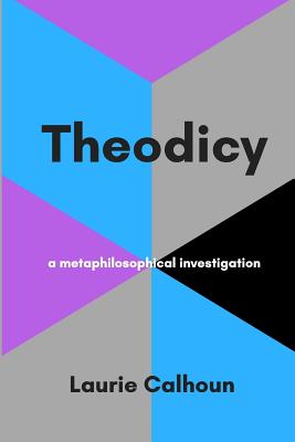 Theodicy: a metaphilosophical investigation - Calhoun, Laurie