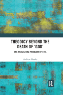 Theodicy Beyond the Death of 'God': The Persisting Problem of Evil