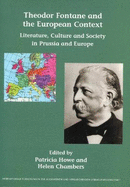 Theodor Fontane and the European Context: Literature, Culture and Society in Prussia and Europe