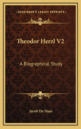 Theodor Herzl V2: A Biographical Study