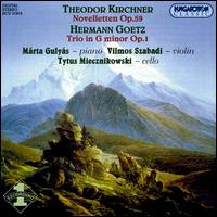 Theodor Kirchner: Novfletten Op. 59; Hermann Goetz: Trio in G minor Op. 1 - Mrta Gulys (piano); Vilmos Szabadi (violin)