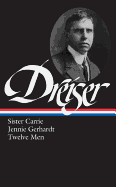 Theodore Dreiser: Sister Carrie, Jennie Gerhardt, Twelve Men (LOA #36)