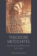 Theodore Metochites: Statesman and Philosopher, 1270-1332