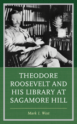 Theodore Roosevelt and His Library at Sagamore Hill - West, Mark I