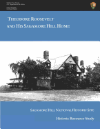 Theodore Roosevelt and His Sagamore Hill Home: Historic Resource Study Sagamore Hill National Historic Site