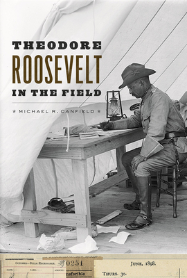Theodore Roosevelt in the Field - Canfield, Michael R