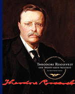 Theodore Roosevelt: Our Twenty-Sixth President