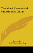 Theodosii Alexandrini Grammatica (1822) - Theodosius, and Goettling, Karl Wilhelm (Editor)