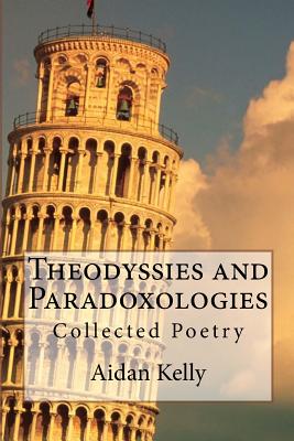 Theodyssies and Paradoxologies: Collected Poetry - Kelly, Aidan a