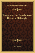 Theogenesis the Foundation of Hermetic Philosophy