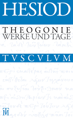 Theogonie / Werke Und Tage - Hesiod, and Von Schirnding, Albert (Editor), and Schmidt, Ernst (Afterword by)