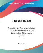 Theokrits Humor: Dargelegt an Charakteristischen Stellen Seiner Mimischen Und Bukolischen Dichtungen (1883)