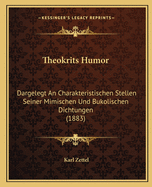 Theokrits Humor: Dargelegt An Charakteristischen Stellen Seiner Mimischen Und Bukolischen Dichtungen (1883)