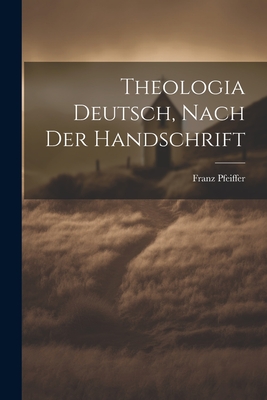 Theologia Deutsch, Nach Der Handschrift - Pfeiffer, Franz