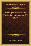 Theologia Practica Sub Titulis Sacramentorum V2 (1839)