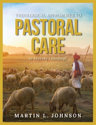Theological Approaches to Pastoral Care: Is Anybody Listening? - Johnson, Martin L