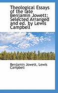 Theological Essays of the Late Benjamin Jowett; Selected Arranged and Ed. by Lewis Campbell