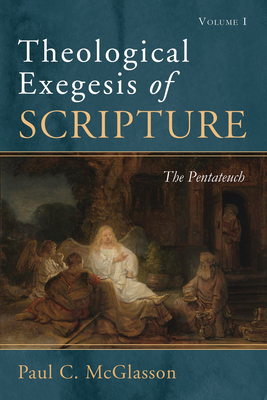 Theological Exegesis of Scripture, Volume I - McGlasson, Paul C