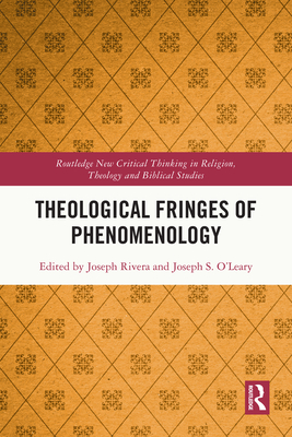 Theological Fringes of Phenomenology - Rivera, Joseph (Editor), and O'Leary, Joseph (Editor)