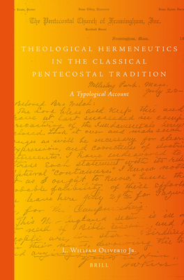 Theological Hermeneutics in the Classical Pentecostal Tradition: A Typological Account - Oliverio Jr, L William