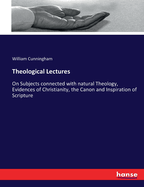 Theological Lectures: On Subjects connected with natural Theology, Evidences of Christianity, the Canon and Inspiration of Scripture