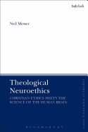 Theological Neuroethics: Christian Ethics Meets the Science of the Human Brain