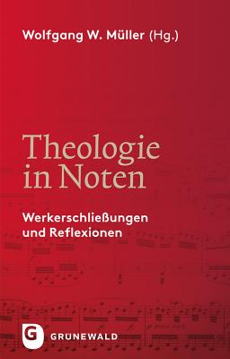 Theologie in Noten: Werkerschliessungen Und Reflexionen - Muller, Wolfgang W (Editor)